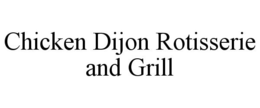CHICKEN DIJON ROTISSERIE AND GRILL trademark
