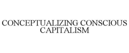 CONCEPTUALIZING CONSCIOUS CAPITALISM trademark