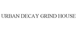 URBAN DECAY GRIND HOUSE trademark