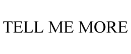 TELL ME MORE trademark