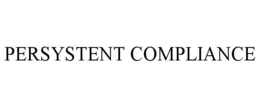 PERSYSTENT COMPLIANCE trademark