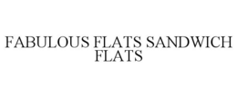 FABULOUS FLATS SANDWICH FLATS trademark