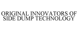 ORIGINAL INNOVATORS OF SIDE DUMP TECHNOLOGY trademark