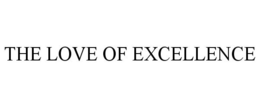 THE LOVE OF EXCELLENCE trademark