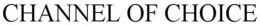 CHANNEL OF CHOICE trademark