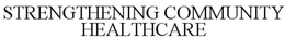 STRENGTHENING COMMUNITY HEALTHCARE trademark