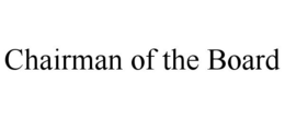 CHAIRMAN OF THE BOARD trademark