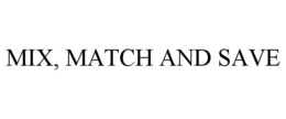 MIX, MATCH AND SAVE trademark