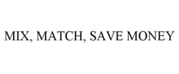 MIX, MATCH, SAVE MONEY trademark