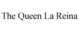 THE QUEEN LA REINA trademark