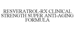 RESVERATROL-RX CLINICAL STRENGTH SUPER ANTI-AGING FORMULA trademark