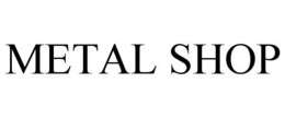 METAL SHOP trademark
