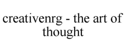 CREATIVENRG - THE ART OF THOUGHT trademark
