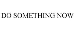 DO SOMETHING NOW trademark