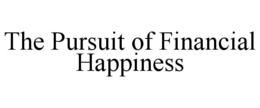 THE PURSUIT OF FINANCIAL HAPPINESS trademark