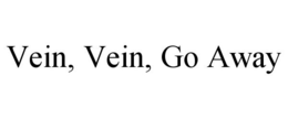 VEIN, VEIN, GO AWAY trademark