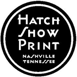 HATCH SHOW PRINT NASHVILLE TENNESSEE trademark