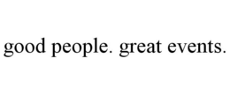 GOOD PEOPLE. GREAT EVENTS. trademark