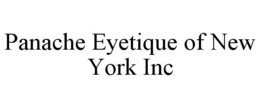 PANACHE EYETIQUE OF NEW YORK INC trademark