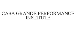 CASA GRANDE PERFORMANCE INSTITUTE trademark