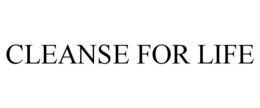 CLEANSE FOR LIFE trademark