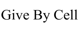 GIVE BY CELL trademark