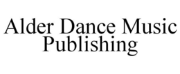 ALDER DANCE MUSIC PUBLISHING trademark