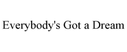 EVERYBODY'S GOT A DREAM trademark