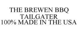 THE BREWEN BBQ TAILGATER 100% MADE IN THE USA trademark