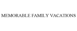 MEMORABLE FAMILY VACATIONS trademark