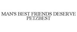 MAN'S BEST FRIENDS DESERVE PETZBEST trademark