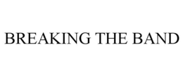 BREAKING THE BAND trademark