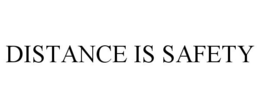 DISTANCE IS SAFETY trademark