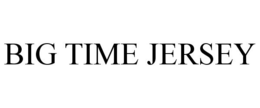 BIG TIME JERSEY trademark