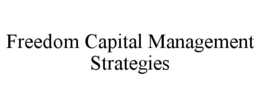 FREEDOM CAPITAL MANAGEMENT STRATEGIES trademark