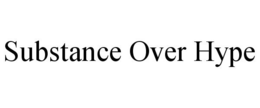 SUBSTANCE OVER HYPE trademark