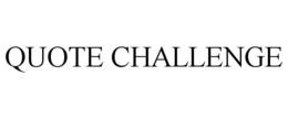 QUOTE CHALLENGE trademark