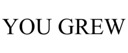 YOU GREW trademark