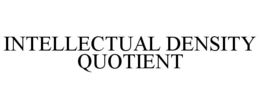 INTELLECTUAL DENSITY QUOTIENT trademark