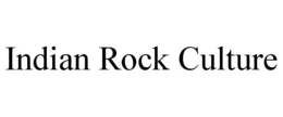 INDIAN ROCK CULTURE trademark