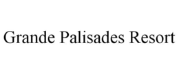 GRANDE PALISADES RESORT trademark