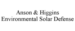 ANSON & HIGGINS ENVIRONMENTAL SOLAR DEFENSE trademark