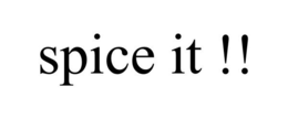 SPICE IT !! trademark