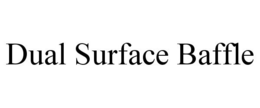 DUAL SURFACE BAFFLE trademark