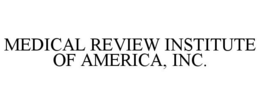 MEDICAL REVIEW INSTITUTE OF AMERICA, INC. trademark