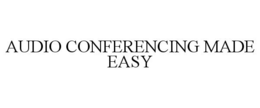 AUDIO CONFERENCING MADE EASY trademark