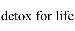 DETOX FOR LIFE trademark