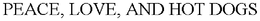 PEACE, LOVE, AND HOT DOGS trademark