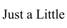 JUST A LITTLE trademark