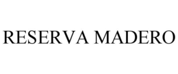 RESERVA MADERO trademark
